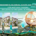 VINHOMES GLOBAL GATE HẠ LONG | Cửa ngõ giao thương, du lịch & cư trú Quốc tế phía Bắc