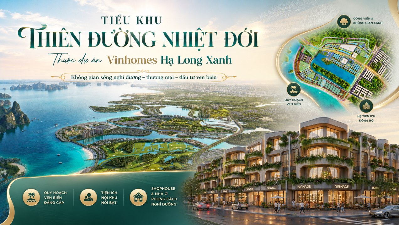 Thiên Đường Nhiệt Đới Vinhomes Hạ Long Xanh | Thông tin chi tiết